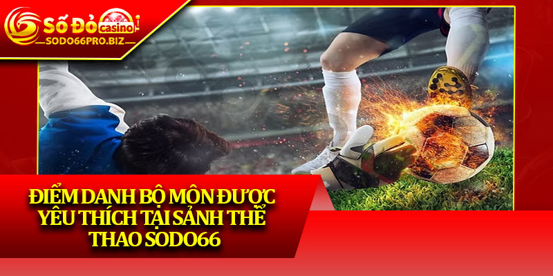Thể Thao Sodo66 - Khám Phá Thế Giới Cá Cược Sôi Động - GIKUSA Thể Thao Sodo66 - Khám Phá Thế Giới Cá Cược Sôi Động - GIKUSA