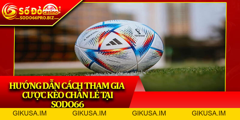 Kèo Chẵn Lẻ – Trải Nghiệm Cược Nhanh Tại Sân Chơi Sodo66 - GIKUSA Kèo Chẵn Lẻ – Trải Nghiệm Cược Nhanh Tại Sân Chơi Sodo66 - GIKUSA