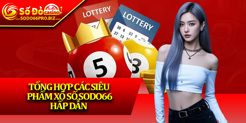 Xổ Số Sodo66 - Giải Trí Hấp Dẫn, Nhận Thưởng Liền Tay - GIKUSA Xổ Số Sodo66 - Giải Trí Hấp Dẫn, Nhận Thưởng Liền Tay - GIKUSA