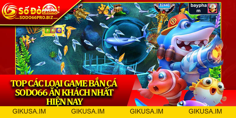 Bắn Cá Sodo66 - Chinh Phục Thế Giới Đại Dương Rộng Lớn - GIKUSA Bắn Cá Sodo66 - Chinh Phục Thế Giới Đại Dương Rộng Lớn - GIKUSA