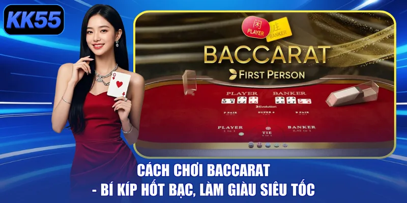 Cách Chơi Baccarat - Bí Kíp Hốt Bạc, Làm Giàu Siêu Tốc - GIKUSA