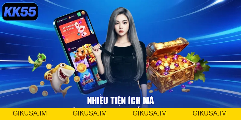 Tải App KK55 Liền Tay - Nhận Ngay Quà Khủng Mê Say! - GIKUSA