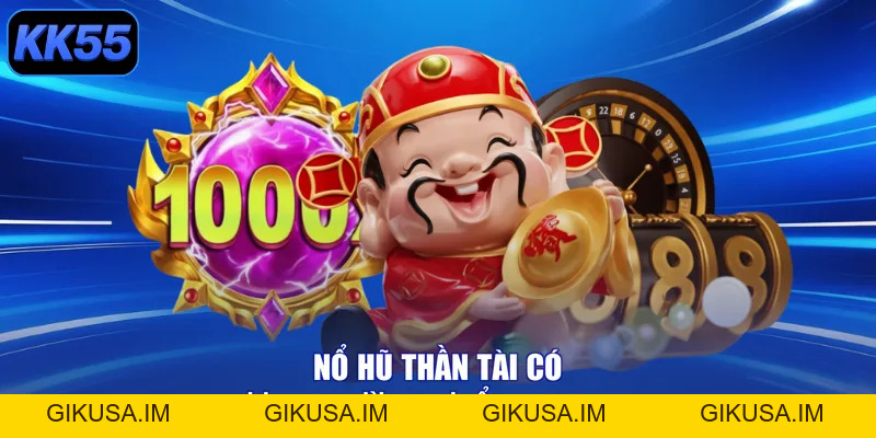 Nổ Hũ Thần Tài - Quay Tay Nhận Ngay Lộc Lớn Mỗi Ngày! - GIKUSA