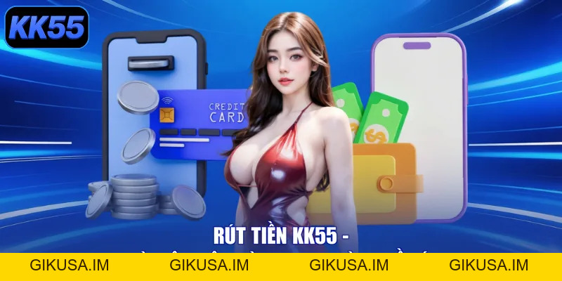 Rút Tiền KK55 - Tài Lộc Rộn Ràng, Rinh Vàng Về Ví! - GIKUSA