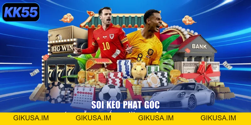Soi Kèo Phạt Góc - Thả Ga, Rinh Quà Cực Đã Cùng KK55 - GIKUSA