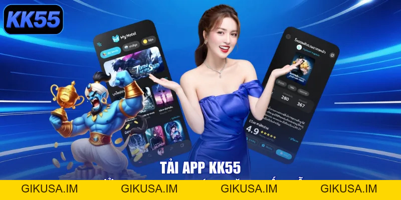 Tải App KK55 Liền Tay - Nhận Ngay Quà Khủng Mê Say! - GIKUSA