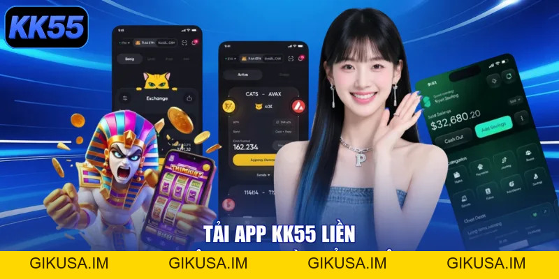 Tải App KK55 Liền Tay - Nhận Ngay Quà Khủng Mê Say! - GIKUSA