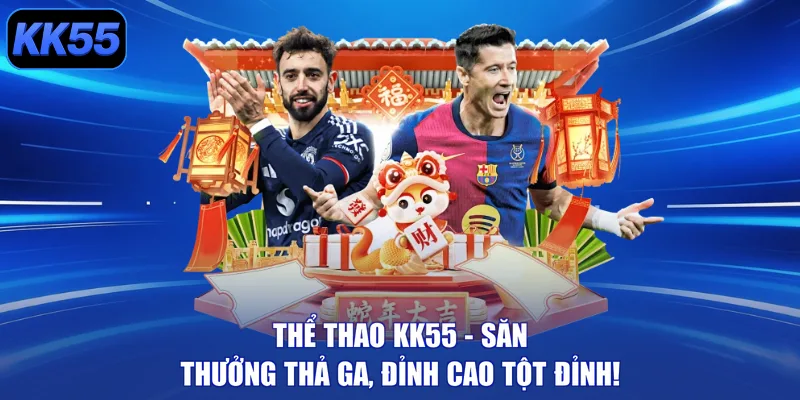 Thể Thao KK55 – Săn Thưởng Thả Ga, Đỉnh Cao Tột Đỉnh! - GIKUSA